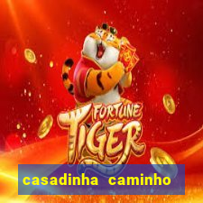 casadinha caminho da sorte